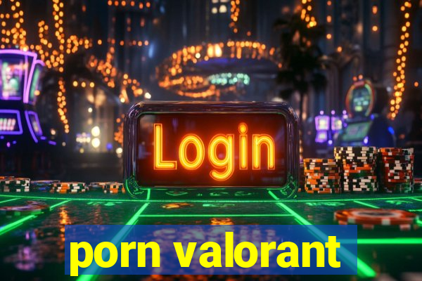 porn valorant